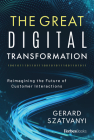 The Great Digital Transformation: Reimagining the Future of Customer Interactions By Gerard Szatvanyi Cover Image
