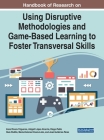 Handbook of Research on Using Disruptive Methodologies and Game-Based Learning to Foster Transversal Skills Cover Image