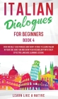 Italian Dialogues for Beginners Book 4: Over 100 Daily Used Phrases and Short Stories to Learn Italian in Your Car. Have Fun and Grow Your Vocabulary  Cover Image