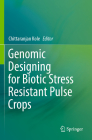 Genomic Designing for Biotic Stress Resistant Pulse Crops By Chittaranjan Kole (Editor) Cover Image
