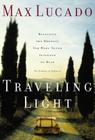 Traveling Light: Releasing the Burdens You Were Never Intended to Bear By Max Lucado Cover Image