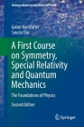 A First Course on Symmetry, Special Relativity and Quantum Mechanics: The Foundations of Physics (Undergraduate Lecture Notes in Physics) By Gabor Kunstatter, Saurya Das Cover Image