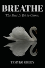 Breathe: The Best Is yet to Come By Tamyko Green Cover Image