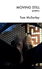 Moving Still: poetry By Tom McSorley, Atom Egoyan Cover Image