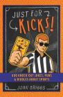 Just for Kicks!: 600 Knock-Out Jokes, Puns & Riddles about Sports By John Briggs Cover Image