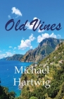 Old Vines By Michael Hartwig Cover Image