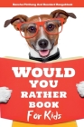Would You Rather Book for Kids: 220+ Hilarious Questions and Challenging Choices the Entire Family Will Love Cover Image