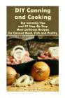 DIY Canning and Cooking: Top Canning Tips and 43 Step-By-Step Most Delicious Recipes for Canned Meat, Fish and Poultry: (Home Canning, Canned F By Mary Turner Cover Image