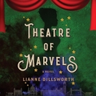 Theatre of Marvels By Lianne Dillsworth, Kathryn Drysdale (Read by) Cover Image