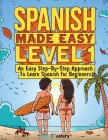 Spanish Made Easy Level 1: An Easy Step-By-Step Approach To Learn Spanish for Beginners (Textbook + Workbook Included) By Lingo Mastery Cover Image