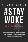 #StayWoke: Go Broke: Why South Africa won't survive America's culture wars (and what you can do about it) By Helen Zille Cover Image