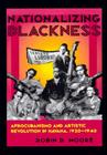 Nationalizing Blackness: Afrocubanismo and Artistic Revolution in Havana, 1920–1940 (Pitt Latin American Series) By Robin Dale Moore Cover Image