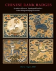 Chinese Rank Badges: Symbols of Power, Wealth, and Intellect in the Ming and Qing Dynasties By David Hugus Cover Image