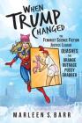 When Trump Changed: The Feminist Science Fiction Justice League Quashes the Orange Outrage Pussy Grabber By Bob Brown (Editor), Marie Chavez (Illustrator), Marleen S. Barr Cover Image