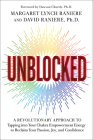 Unblocked: A Revolutionary Approach to Tapping into Your Chakra Empowerment Energy to Reclaim Your Passion, Joy, and Confidence By Margaret Lynch Raniere, David Raniere, PhD Cover Image