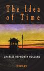 The Idea of Time By Charles Hepworth Holland Cover Image