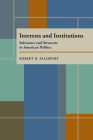 Interests and Institutions: Substance and Structure in American Politics By Robert H. Salisbury Cover Image