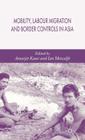 Mobility, Labour Migration and Border Controls in Asia By A. Kaur (Editor), I. Metcalfe (Editor) Cover Image