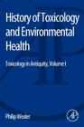 History of Toxicology and Environmental Health: Toxicology in Antiquity Volume I By Philip Wexler (Volume Editor) Cover Image