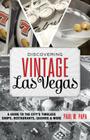 Discovering Vintage Las Vegas: A Guide to the City's Timeless Shops, Restaurants, Casinos & More By Paul W. Papa Cover Image