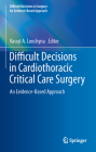 Difficult Decisions in Cardiothoracic Critical Care Surgery: An Evidence-Based Approach (Difficult Decisions in Surgery: An Evidence-Based Approach) Cover Image