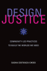 Design Justice: Community-Led Practices to Build the Worlds We Need (Information Policy) By Sasha Costanza-Chock Cover Image