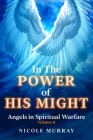 In The Power of His Might: Angels in Spiritual Warfare Volume II By Nicole Murray Cover Image