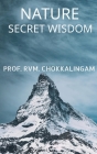 Nature: Secret Wisdom By Prof R. V. M. Chokkalingam Cover Image