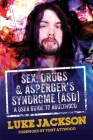 Sex, Drugs and Asperger's Syndrome (ASD): A User Guide to Adulthood By Luke Jackson, Anthony Attwood (Foreword by) Cover Image