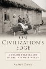 On Civilization's Edge: A Polish Borderland in the Interwar World By Kathryn Ciancia Cover Image