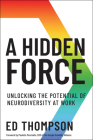 A Hidden Force: Unlocking the Potential of Neurodiversity at Work By Ed Thompson Cover Image