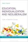 Education, Individualization and Neoliberalism: Youth in Southern Europe (Bloomsbury Critical Education) By Valerie Visanich, Peter Mayo (Editor) Cover Image