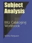 Subject Analysis: Blitz Cataloging Workbook (Blitz Cataloging Workbooks) By Bobby Ferguson Cover Image