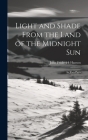 Light and Shade From the Land of the Midnight Sun: In Two Parts Cover Image