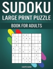Sudoku Large Print Puzzle Book for Adults: 200 Easy, Medium, Hard, and Expert Levels for Adults with Solutions - Large Print Cover Image