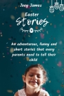 Easter Stories: An adventurous, funny and short stories that every parents need to tell their child Cover Image