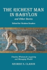 The Richest Man in Babylon and Other Stories, Edited for Modern Readers: Timeless Wisdom for Acquiring and Managing Wealth Cover Image