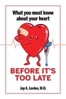 What You Must Know About Your Heart Before It's Too Late Cover Image