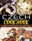 czech cookbook: healthy and delicious czech traditional dessert, soups & bread recipe make at home By H. Kevin J. Leach Cover Image