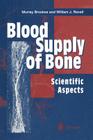 Blood Supply of Bone: Scientific Aspects By Murray Brookes, William J. Revell Cover Image