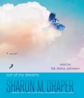Out of My Dreams (The Out of My Mind Series) By Sharon M. Draper, Sisi Aisha Johnson (Read by) Cover Image