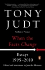 When the Facts Change: Essays, 1995-2010 By Tony Judt, Jennifer Homans (Editor), Jennifer Homans (Introduction by) Cover Image