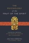 The Psychology of the Fruit of the Spirit: The Biblical Portrayal of the Christlike Character and Its Development By Zoltán Dörnyei Cover Image