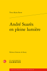 Andre Suares En Pleine Lumiere By Yves-Alain Favre, Jacques Le Gall (Preface by), Antoine de Rosny (Editor) Cover Image