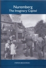 Nuremberg: The Imaginary Capital (Studies in German Literature Linguistics and Culture #1) By Stephen Brockmann Cover Image