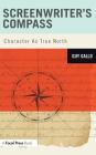 Screenwriter's Compass: Character As True North By Guy Gallo Cover Image