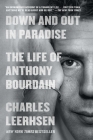 Down and Out in Paradise: The Life of Anthony Bourdain By Charles Leerhsen Cover Image