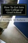 How To Get Into Any College or Grad School: The Back Door Method of Getting Into School By Arthur H. Tafero Cover Image