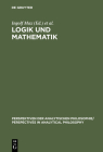 Logik und Mathematik (Perspektiven Der Analytischen Philosophie / Perspectives in #5) By Ingolf Max (Editor), Werner Stelzner (Editor) Cover Image