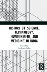 History of Science, Technology, Environment, and Medicine in India By Suvobrata Sarkar (Editor) Cover Image